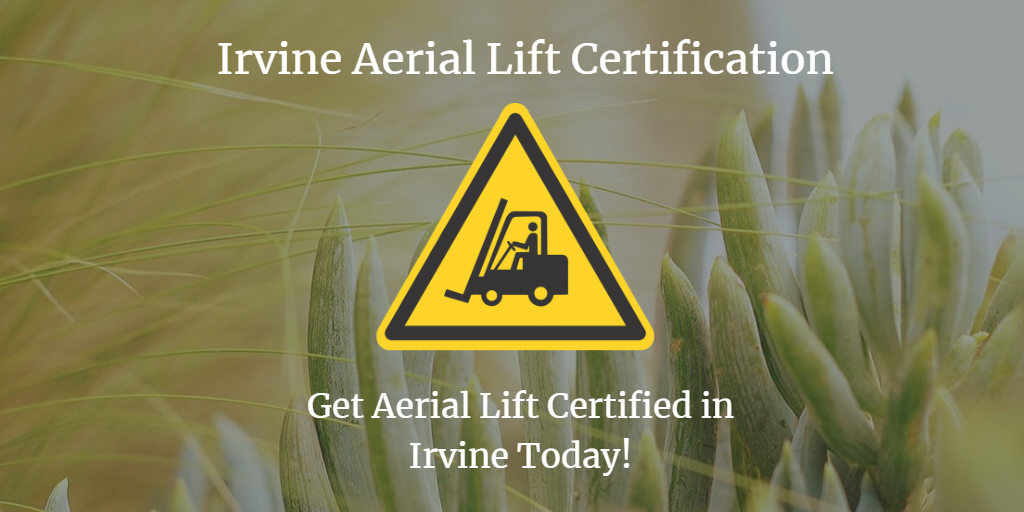 Irvine Aerial Lift Certification, Aerial Lift Training Made Easy!